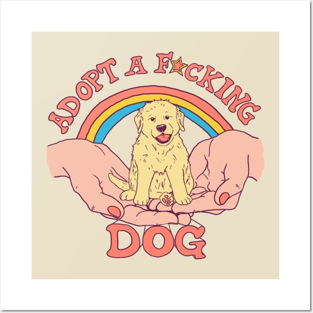 Adopt A F*cking Dog Wall Art by Hillary White Rabbit